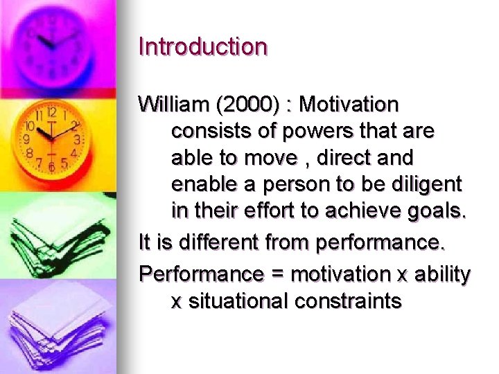 Introduction William (2000) : Motivation consists of powers that are able to move ,