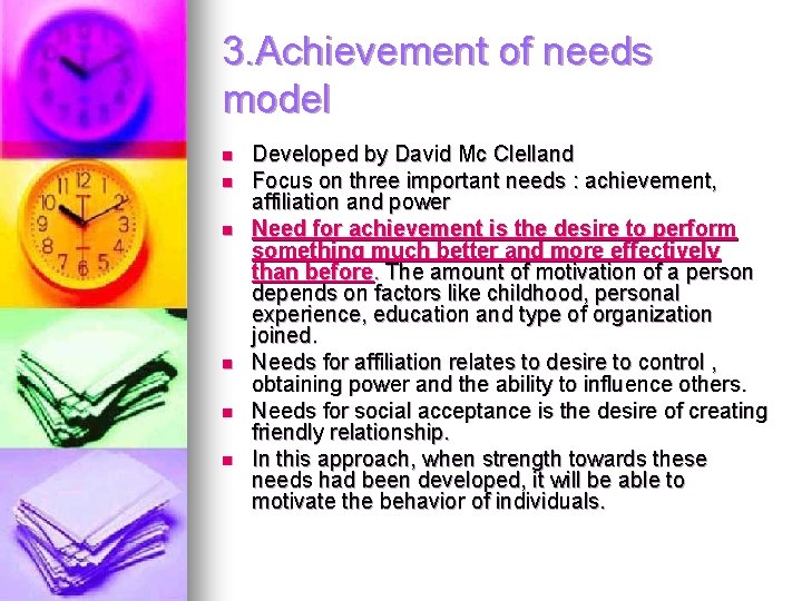 3. Achievement of needs model n n n Developed by David Mc Clelland Focus