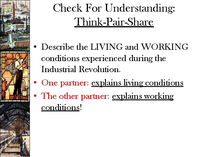 Check For Understanding: Think-Pair-Share • Describe the LIVING and WORKING conditions experienced during the