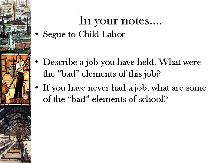 In your notes…. • Segue to Child Labor • Describe a job you have