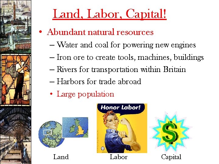 Land, Labor, Capital! • Abundant natural resources – Water and coal for powering new