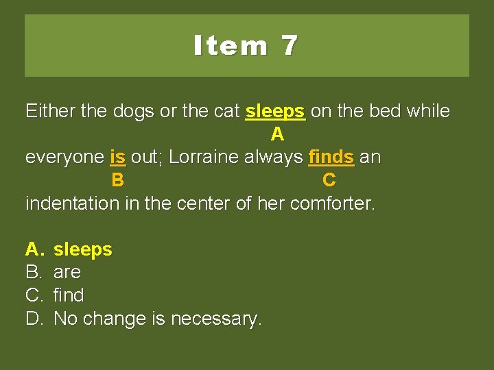 Item 7 Either the dogs or the cat sleep on sleeps on onthe thebed