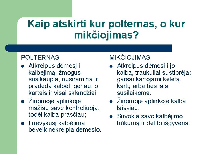 Kaip atskirti kur polternas, o kur mikčiojimas? POLTERNAS l Atkreipus dėmesį į kalbėjimą, žmogus