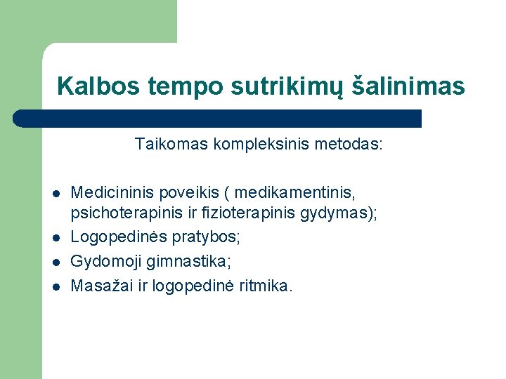 Kalbos tempo sutrikimų šalinimas Taikomas kompleksinis metodas: l l Medicininis poveikis ( medikamentinis, psichoterapinis