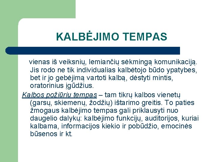 KALBĖJIMO TEMPAS vienas iš veiksnių, lemiančių sėkmingą komunikaciją. Jis rodo ne tik individualias kalbėtojo