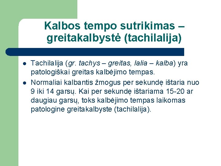 Kalbos tempo sutrikimas – greitakalbystė (tachilalija) l l Tachilalija (gr. tachys – greitas, lalia