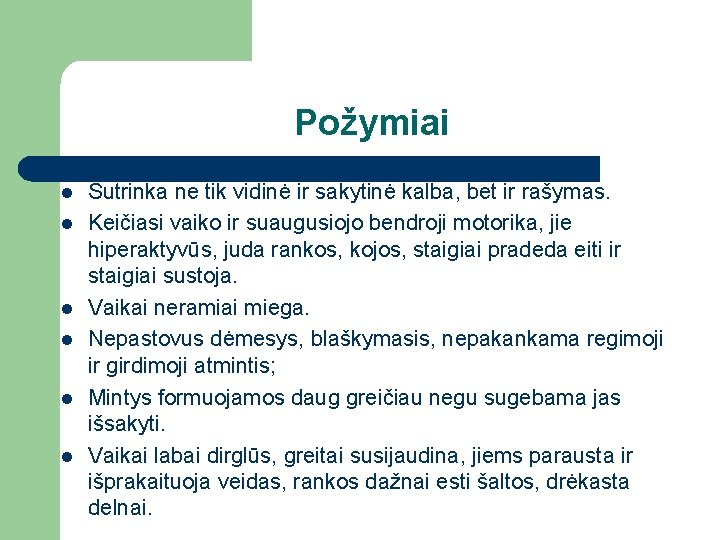 Požymiai l l l Sutrinka ne tik vidinė ir sakytinė kalba, bet ir rašymas.