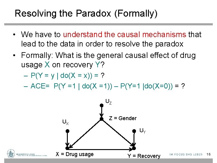 Resolving the Paradox (Formally) • We have to understand the causal mechanisms that lead
