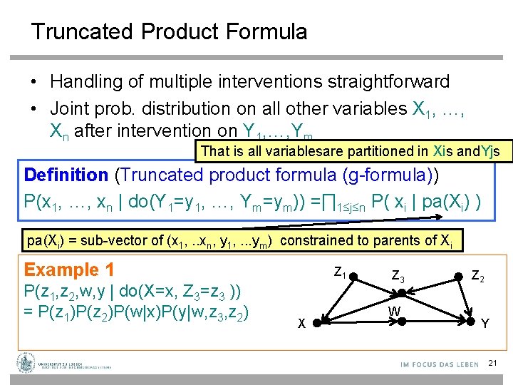 Truncated Product Formula • Handling of multiple interventions straightforward • Joint prob. distribution on
