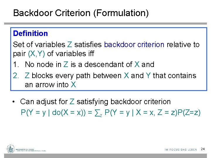 Backdoor Criterion (Formulation) Definition Set of variables Z satisfies backdoor criterion relative to pair