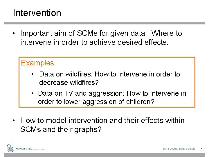 Intervention • Important aim of SCMs for given data: Where to intervene in order