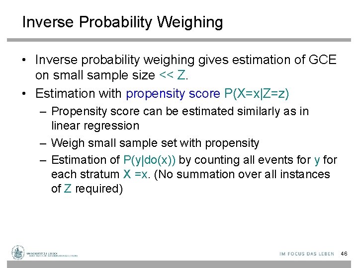 Inverse Probability Weighing • Inverse probability weighing gives estimation of GCE on small sample