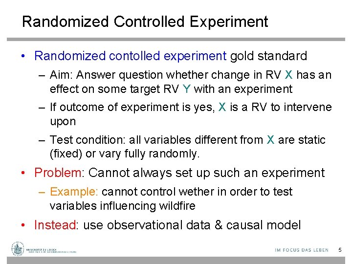 Randomized Controlled Experiment • Randomized contolled experiment gold standard – Aim: Answer question whether