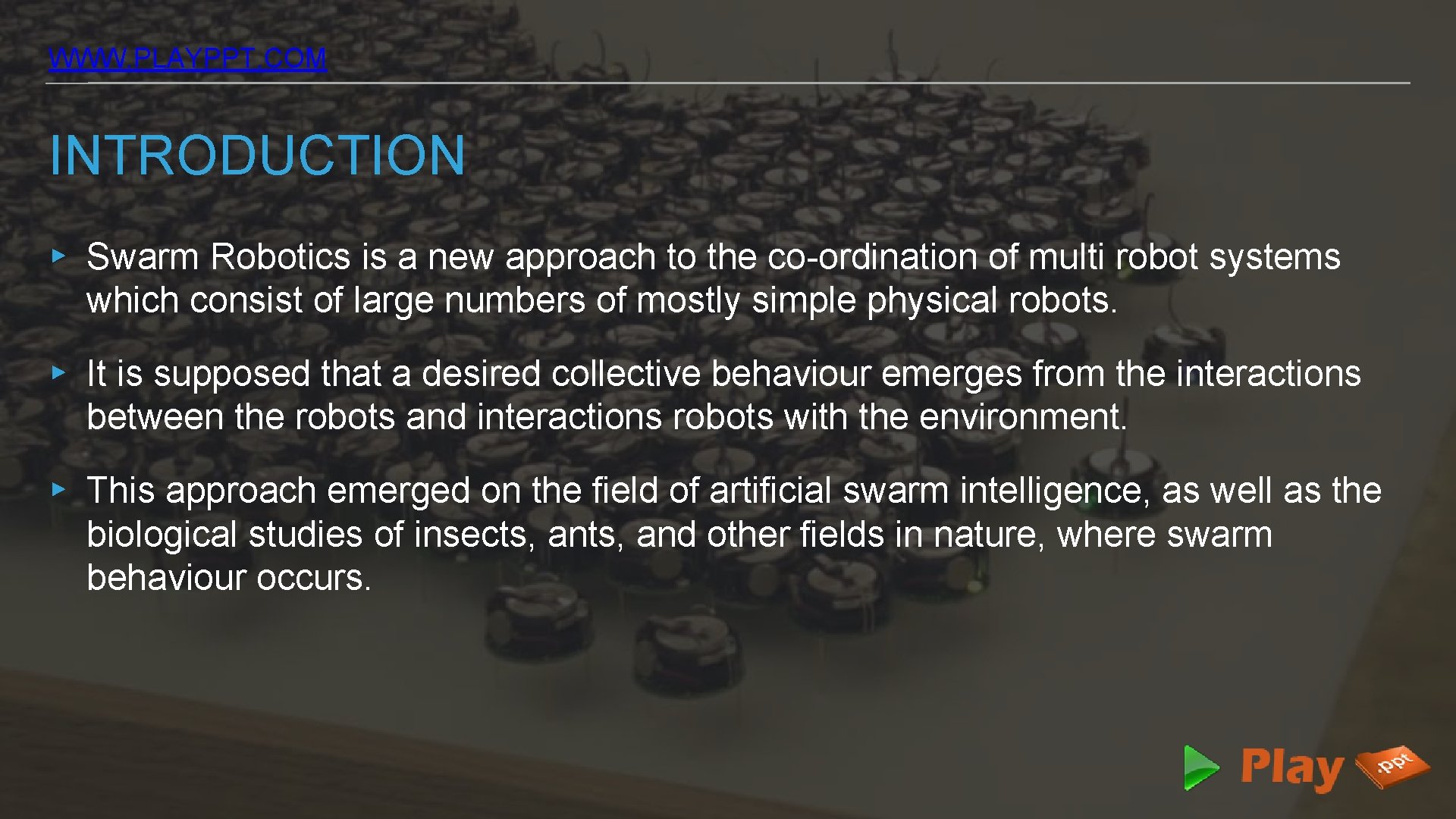 WWW. PLAYPPT. COM INTRODUCTION ▸ Swarm Robotics is a new approach to the co-ordination