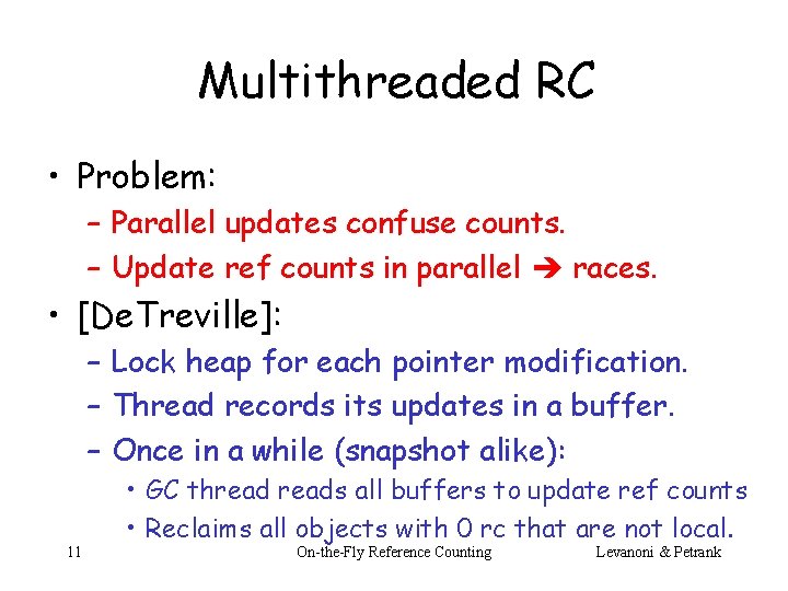 Multithreaded RC • Problem: – Parallel updates confuse counts. – Update ref counts in