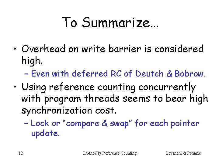To Summarize… • Overhead on write barrier is considered high. – Even with deferred