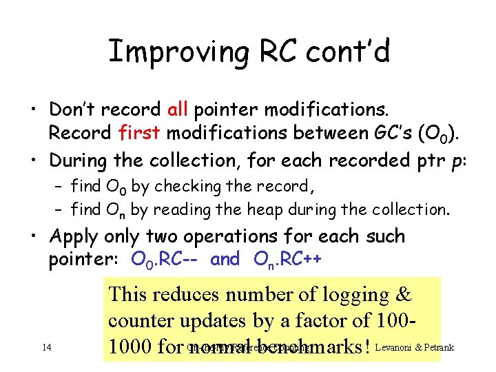 Improving RC cont’d • Don’t record all pointer modifications. Record first modifications between GC’s