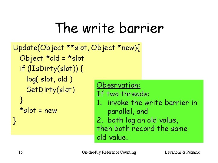The write barrier Update(Object **slot, Object *new){ Object *old = *slot if (!Is. Dirty(slot))