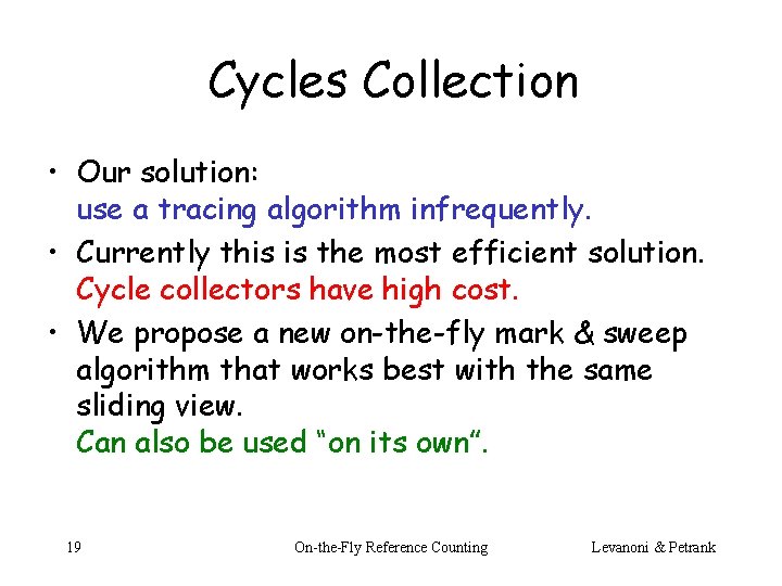 Cycles Collection • Our solution: use a tracing algorithm infrequently. • Currently this is