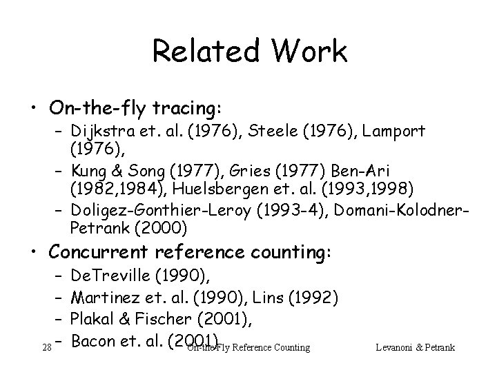 Related Work • On-the-fly tracing: – Dijkstra et. al. (1976), Steele (1976), Lamport (1976),