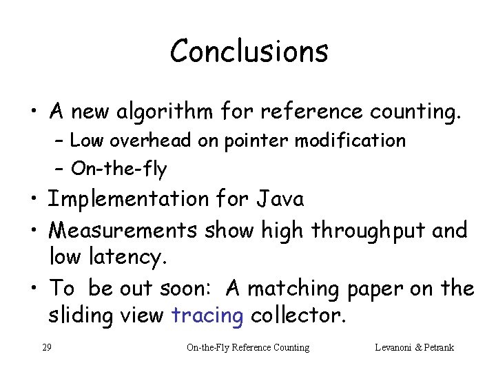 Conclusions • A new algorithm for reference counting. – Low overhead on pointer modification