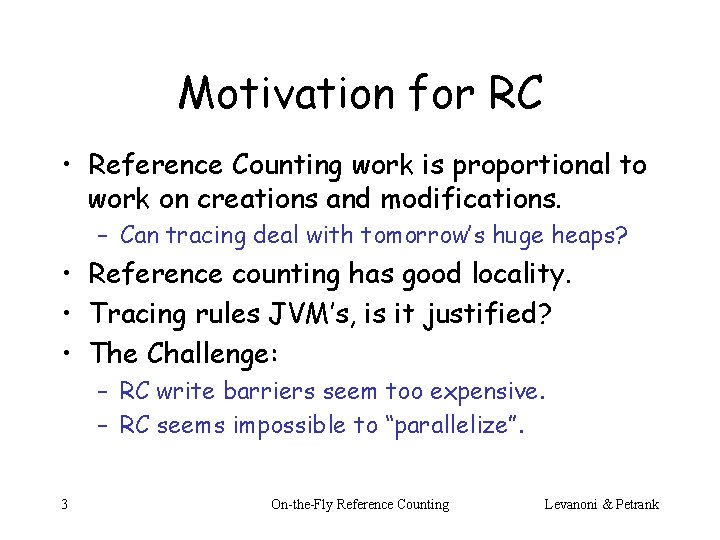 Motivation for RC • Reference Counting work is proportional to work on creations and