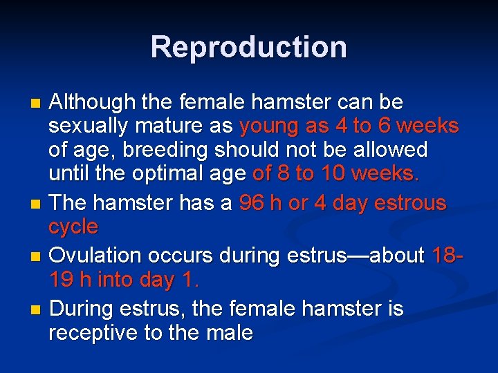 Reproduction Although the female hamster can be sexually mature as young as 4 to