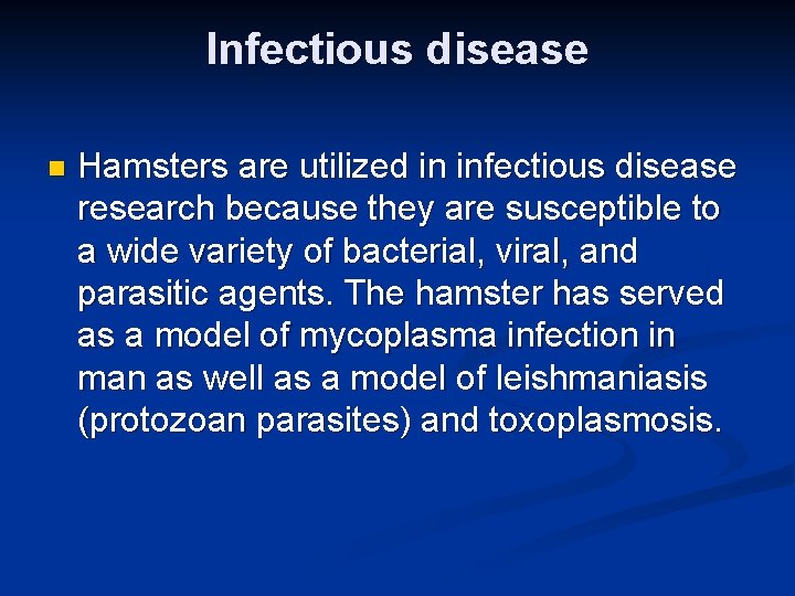 Infectious disease n Hamsters are utilized in infectious disease research because they are susceptible