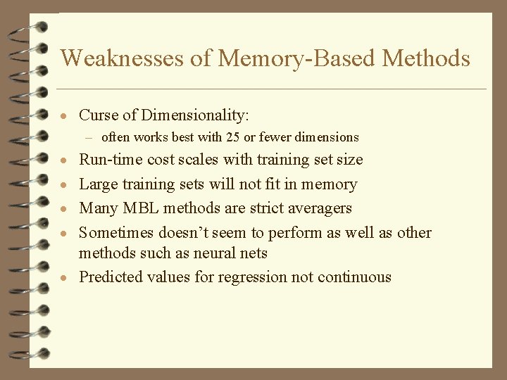 Weaknesses of Memory-Based Methods · Curse of Dimensionality: – often works best with 25