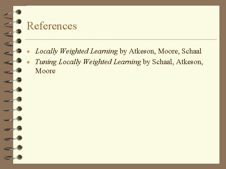 References · Locally Weighted Learning by Atkeson, Moore, Schaal · Tuning Locally Weighted Learning