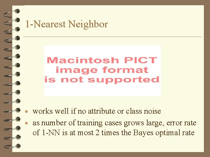 1 -Nearest Neighbor · works well if no attribute or class noise · as