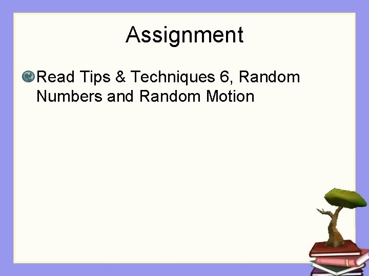 Assignment Read Tips & Techniques 6, Random Numbers and Random Motion 