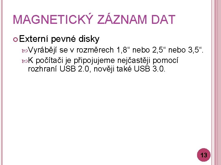 MAGNETICKÝ ZÁZNAM DAT Externí pevné disky Vyrábějí se v rozměrech 1, 8“ nebo 2,