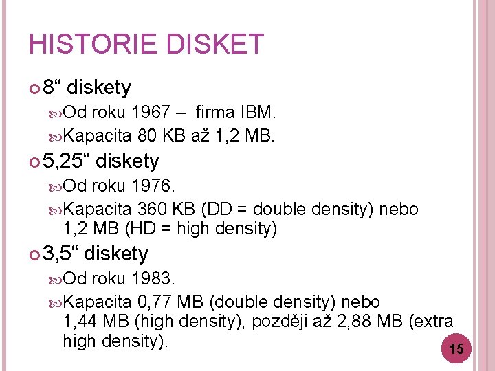 HISTORIE DISKET 8“ diskety Od roku 1967 – firma IBM. Kapacita 80 KB až