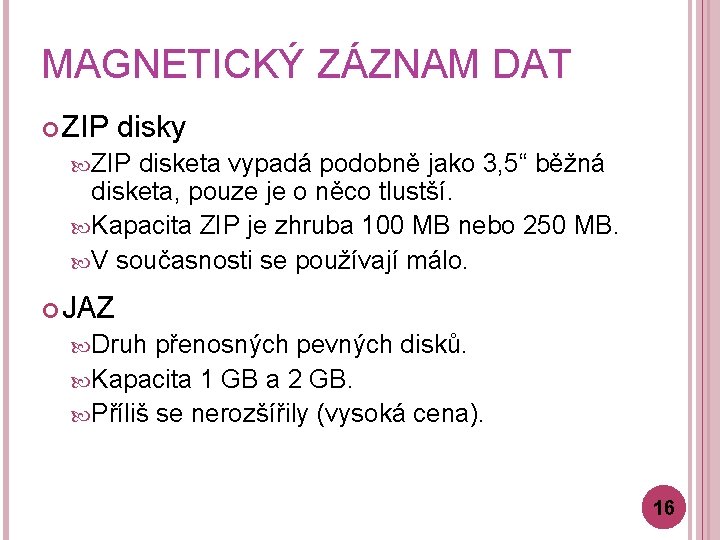 MAGNETICKÝ ZÁZNAM DAT ZIP disky ZIP disketa vypadá podobně jako 3, 5“ běžná disketa,