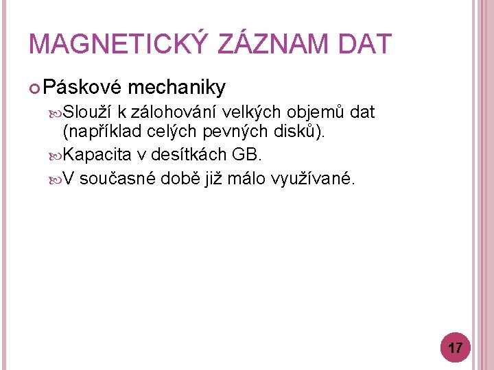 MAGNETICKÝ ZÁZNAM DAT Páskové mechaniky Slouží k zálohování velkých objemů dat (například celých pevných