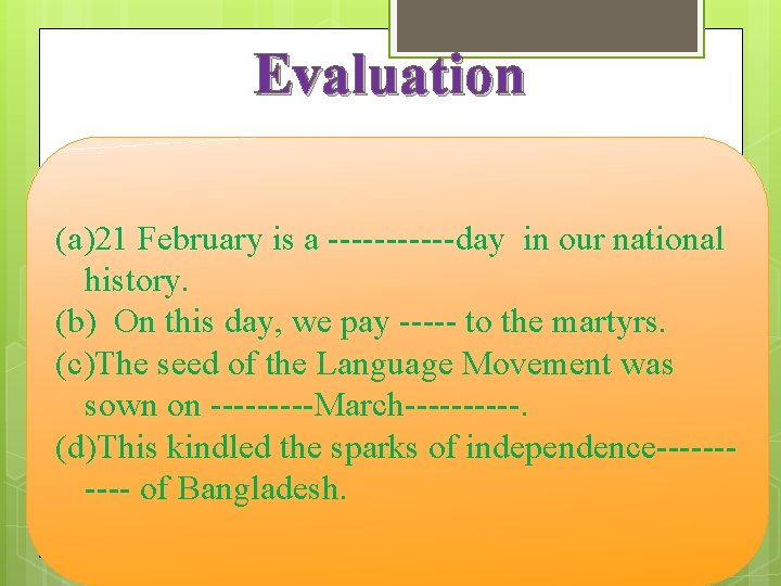 Evaluation (a)21 February is a ------day in our national history. (b) On this day,