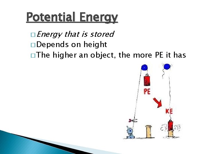 Potential Energy � Energy that is stored � Depends on height � The higher