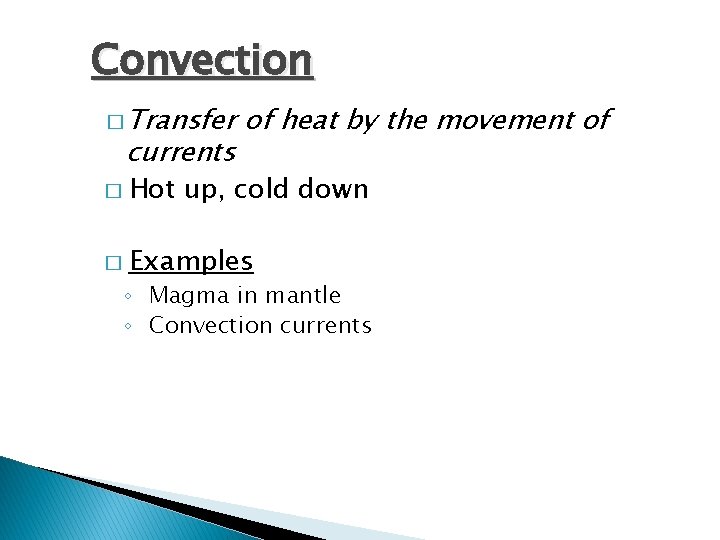 Convection � Transfer currents of heat by the movement of � Hot up, cold