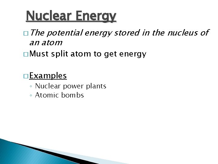 Nuclear Energy � The potential energy stored in the nucleus of an atom �