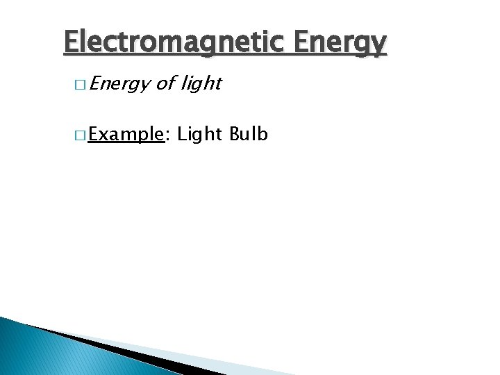 Electromagnetic Energy � Energy of light � Example: Light Bulb 