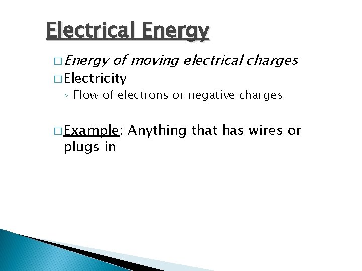 Electrical Energy � Energy of moving electrical charges � Electricity ◦ Flow of electrons
