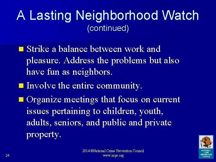 A Lasting Neighborhood Watch (continued) n Strike a balance between work and pleasure. Address