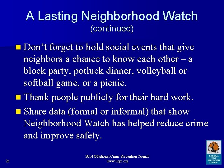 A Lasting Neighborhood Watch (continued) n Don’t forget to hold social events that give