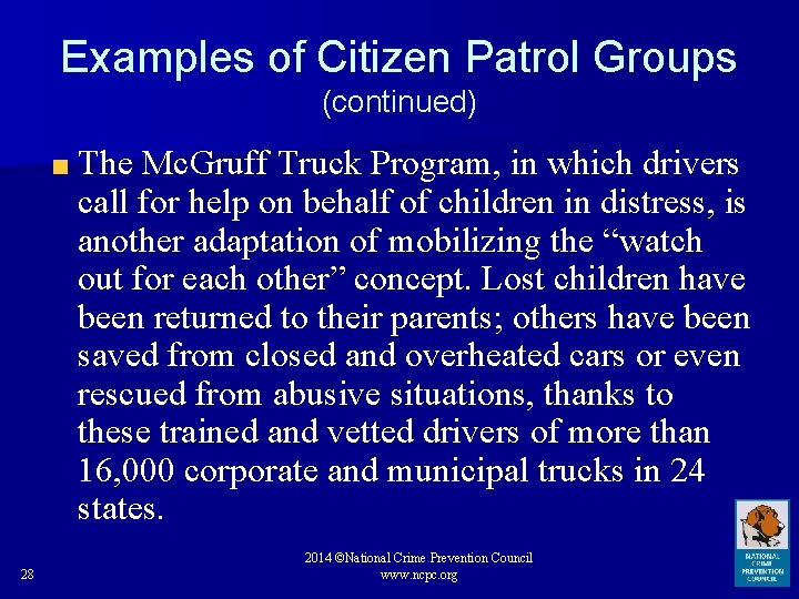 Examples of Citizen Patrol Groups (continued) The Mc. Gruff Truck Program, in which drivers