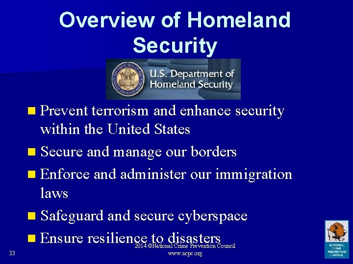 Overview of Homeland Security n Prevent terrorism and enhance security within the United States