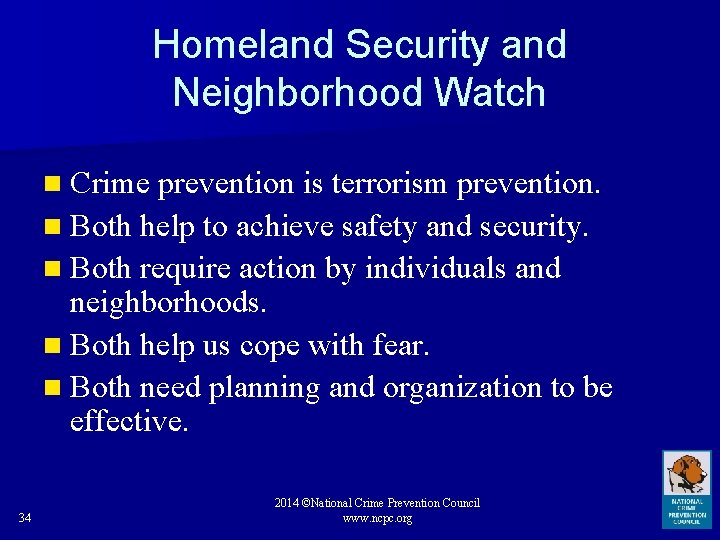 Homeland Security and Neighborhood Watch n Crime prevention is terrorism prevention. n Both help