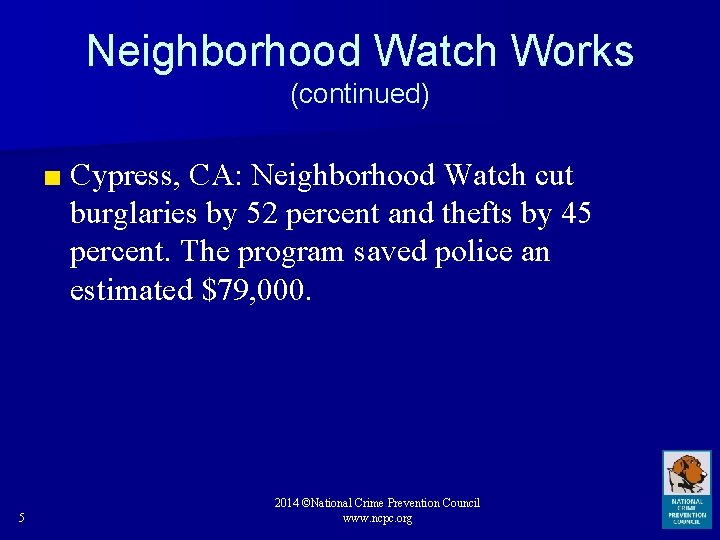 Neighborhood Watch Works (continued) ■ Cypress, CA: Neighborhood Watch cut burglaries by 52 percent