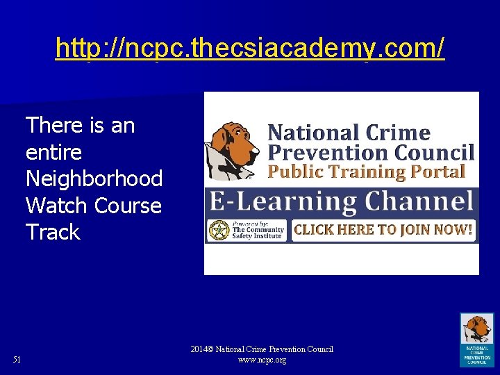http: //ncpc. thecsiacademy. com/ There is an entire Neighborhood Watch Course Track 51 2014©