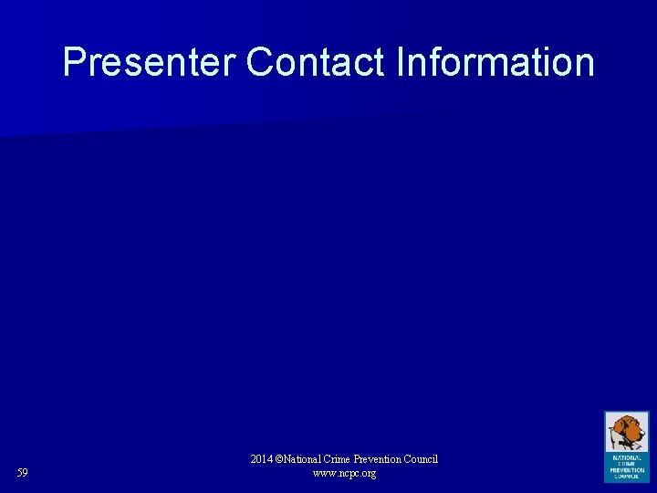 Presenter Contact Information 59 2014 ©National Crime Prevention Council www. ncpc. org 